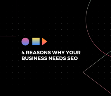 4 Reasons Why Your Business Needs SEO