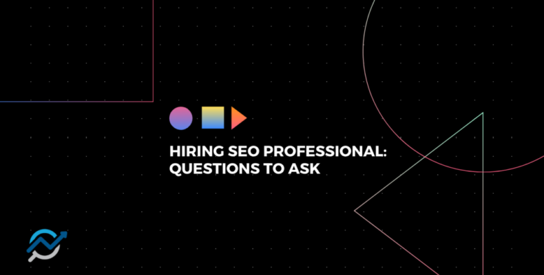 Hiring SEO Professionals: Questions To Ask