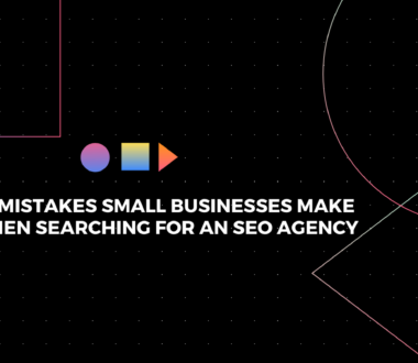 10 Mistakes Small Businesses Make When Searching For An SEO Agency