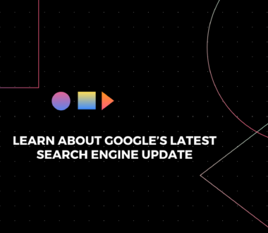 Learn about Google’s Latest Search Engine Update